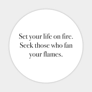 Set your life on fire. Magnet